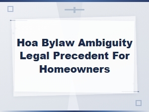Legal Precedents for Ambiguous Hoa Bylaws