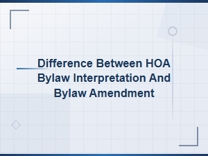 Hoa Bylaw Interpretation vs Amendment: Key Differences